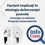 Factorii implicați în etiologia delincvenței juvenile - Prevenție cu InfoCons Protecția Consumatorilor