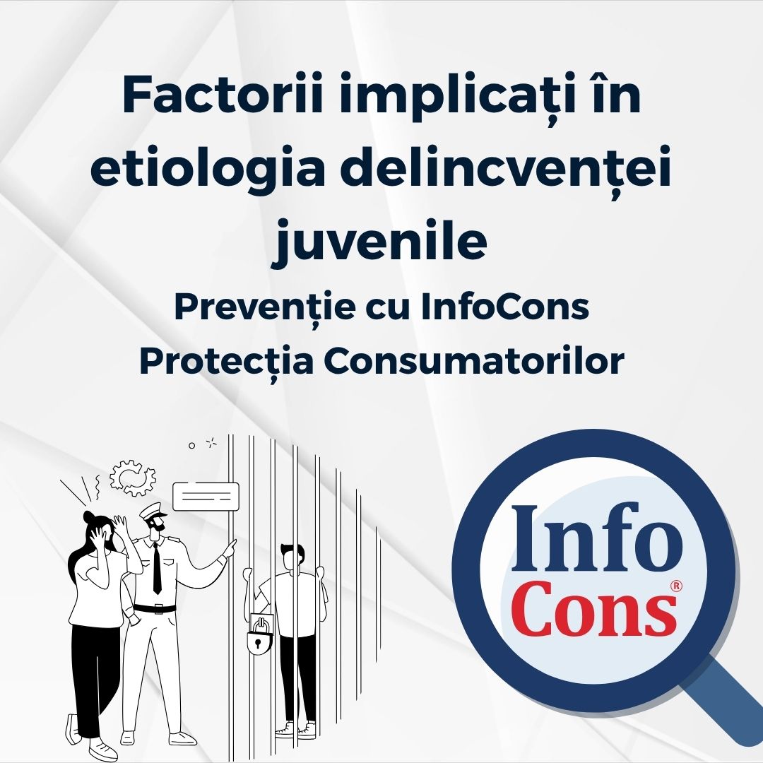 Factorii implicați în etiologia delincvenței juvenile - Prevenție cu InfoCons Protecția Consumatorilor
