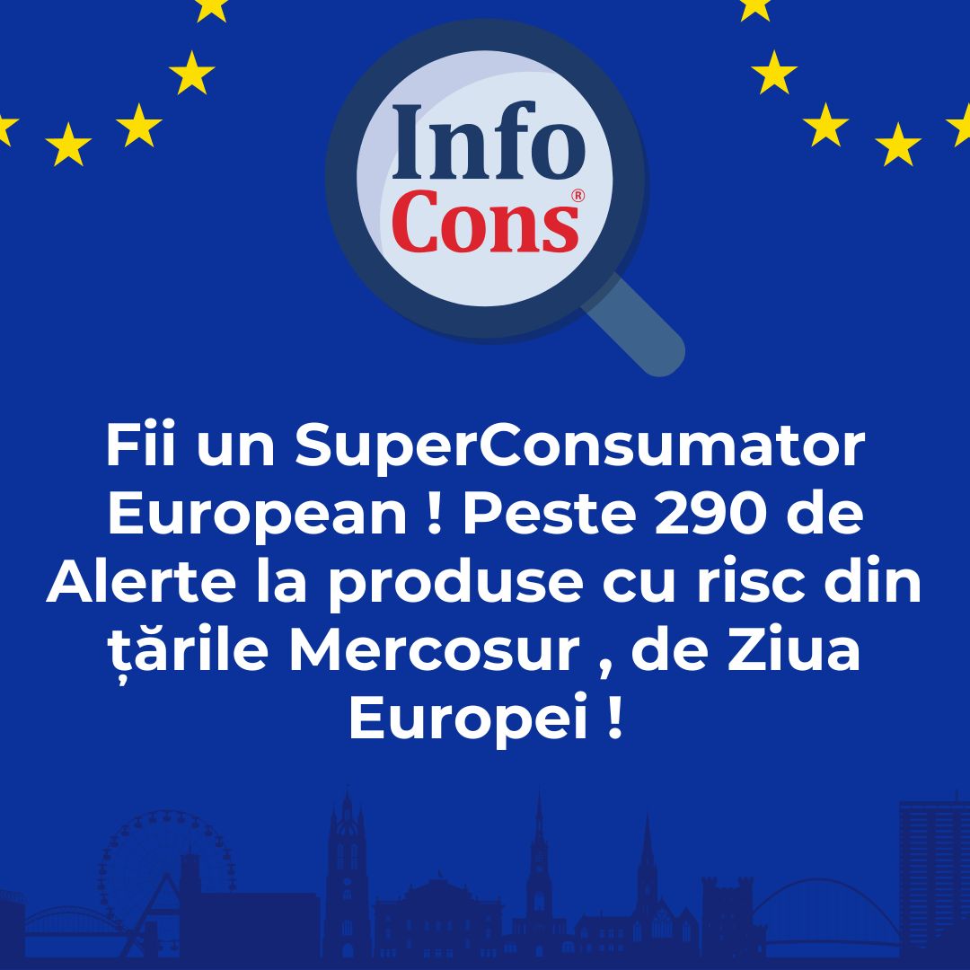 Fii un SuperConsumator European ! Peste 290 de Alerte la produse cu risc din țările Mercosur , de Ziua Europei &nbsp;!