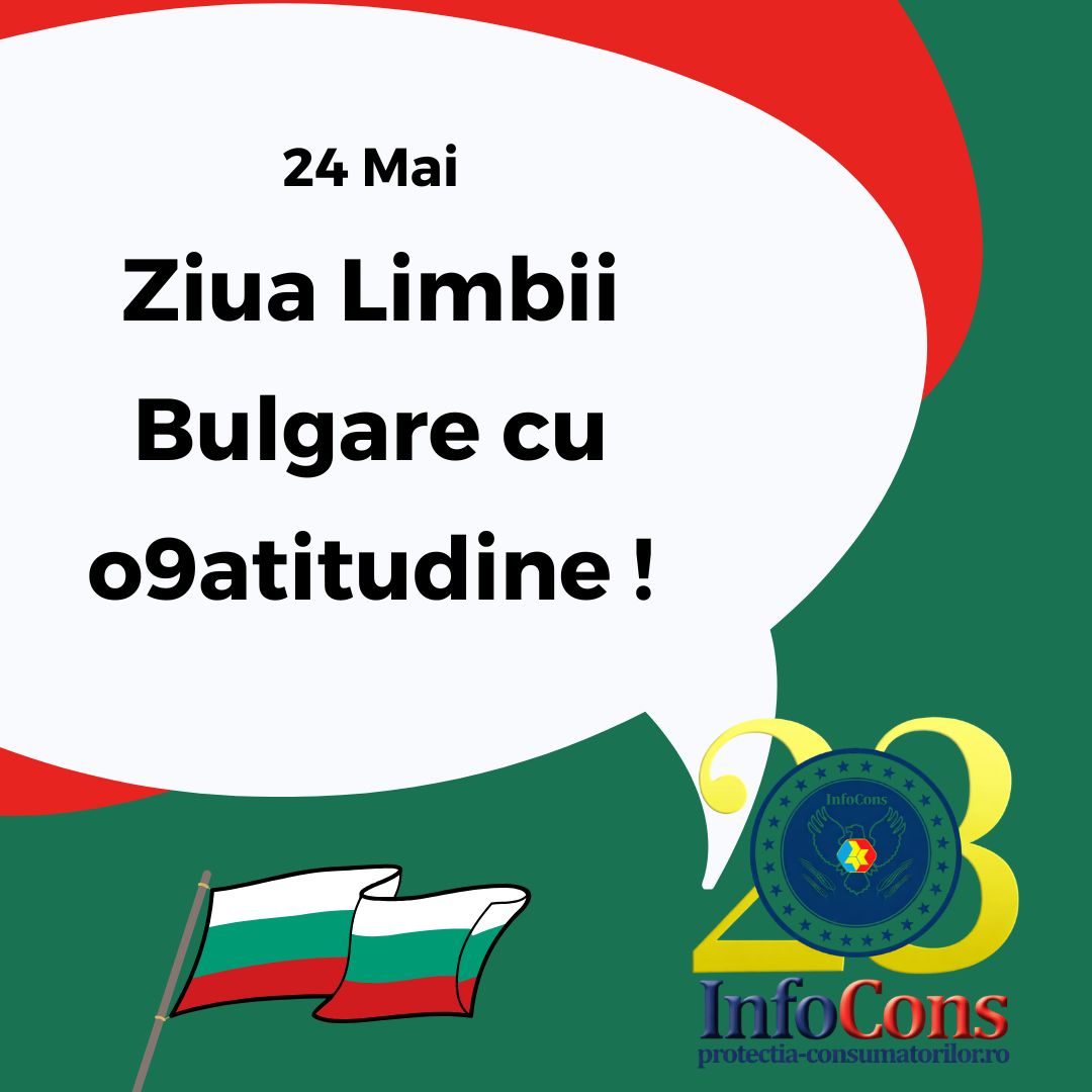 Ziua Limbii Bulgare cu o9atitudine - Fii informat informat cu InfoCons Protecția Consumatorilor !