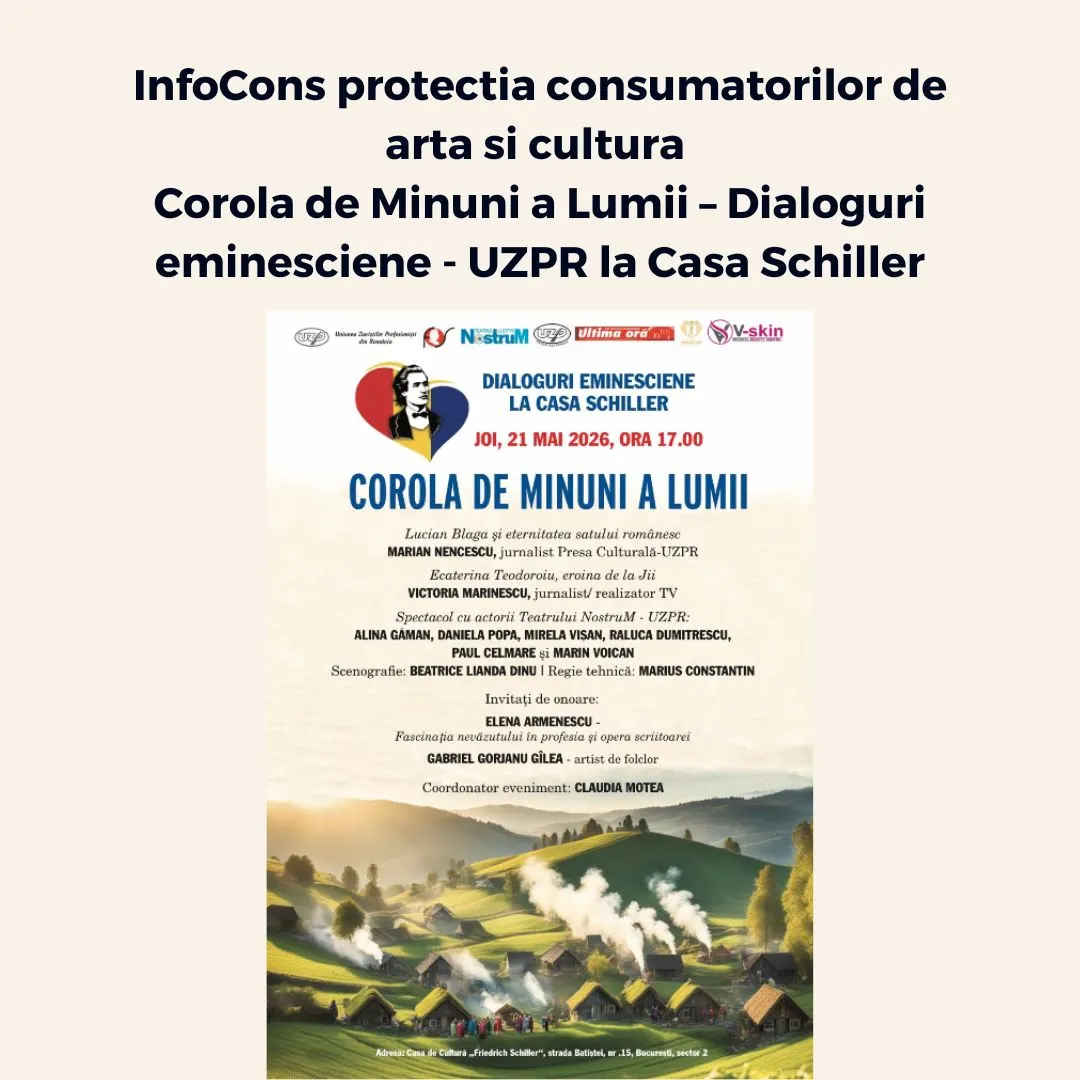 Corola de Minuni a Lumii &ndash; Dialoguri eminesciene &ndash; UZPR la Casa Schiller &ndash; InfoCons protectia consumatorilor de arta si cultura