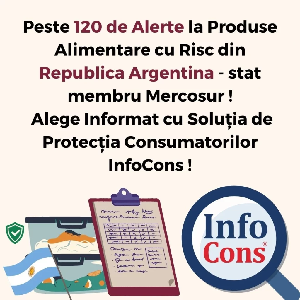 Peste 120 de Alerte la Produse Alimentare cu Risc din Republica Argentina - stat membru Mercosur ! Alege Informat cu Soluția de Protecția Consumatorilor InfoCons !