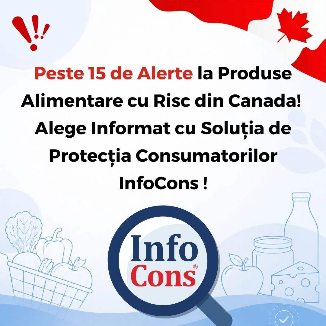 Peste 15 de Alerte la Produse Alimentare cu Risc din Canada ! Alege Informat cu Soluția de Protecția Consumatorilor InfoCons !