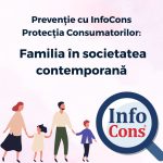Prevenție cu InfoCons Protecția Consumatorilor : Familia în societatea contemporană
