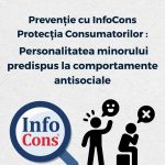 Prevenție cu InfoCons Protecția Consumatorilor : Personalitatea minorului predispus la comportamente antisociale