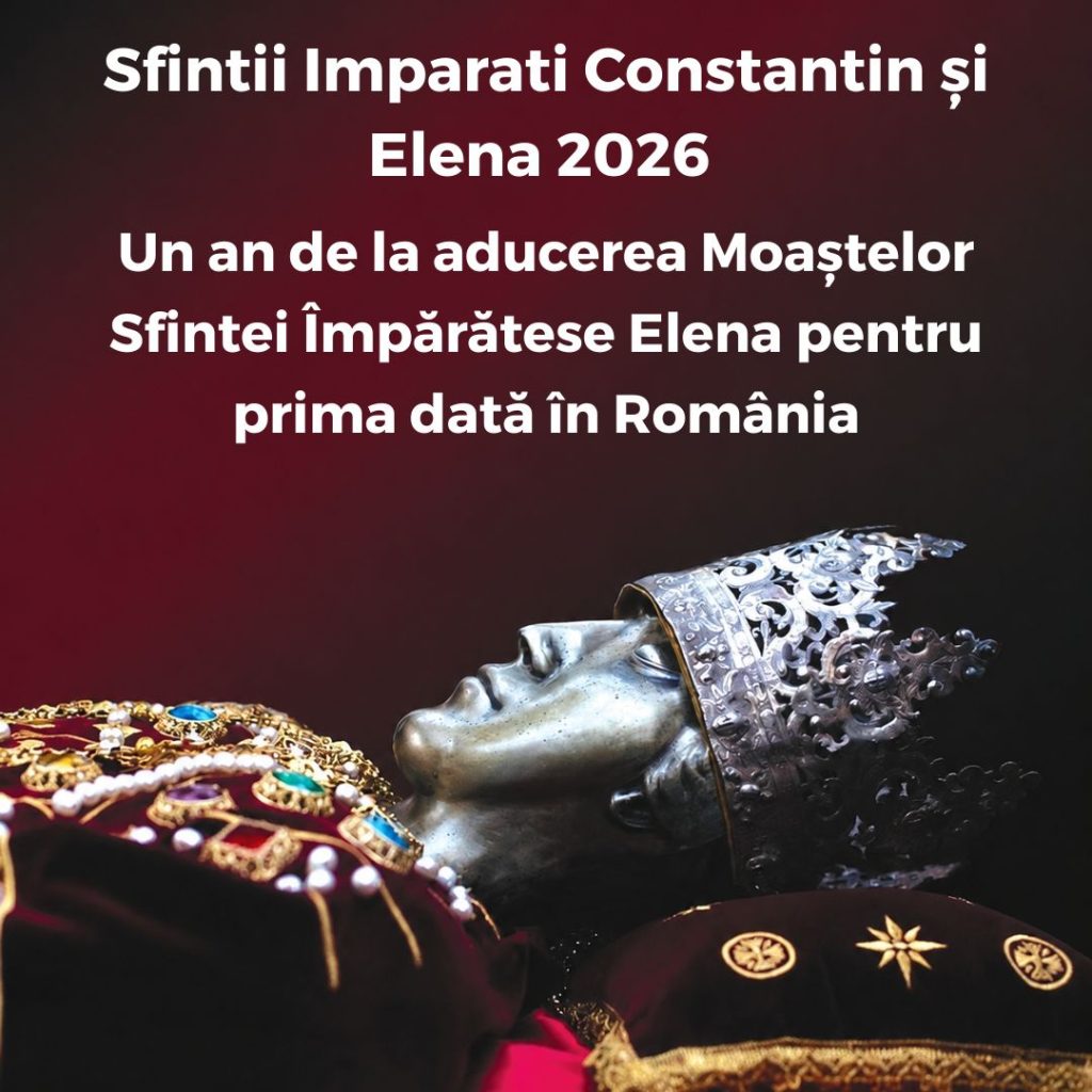Sfintii Imparati Constantin și Elena 2026 - Fii informat cu InfoCons la un an de la aducerea Moaștelor Sfintei Împărătese Elena pentru prima dată în România