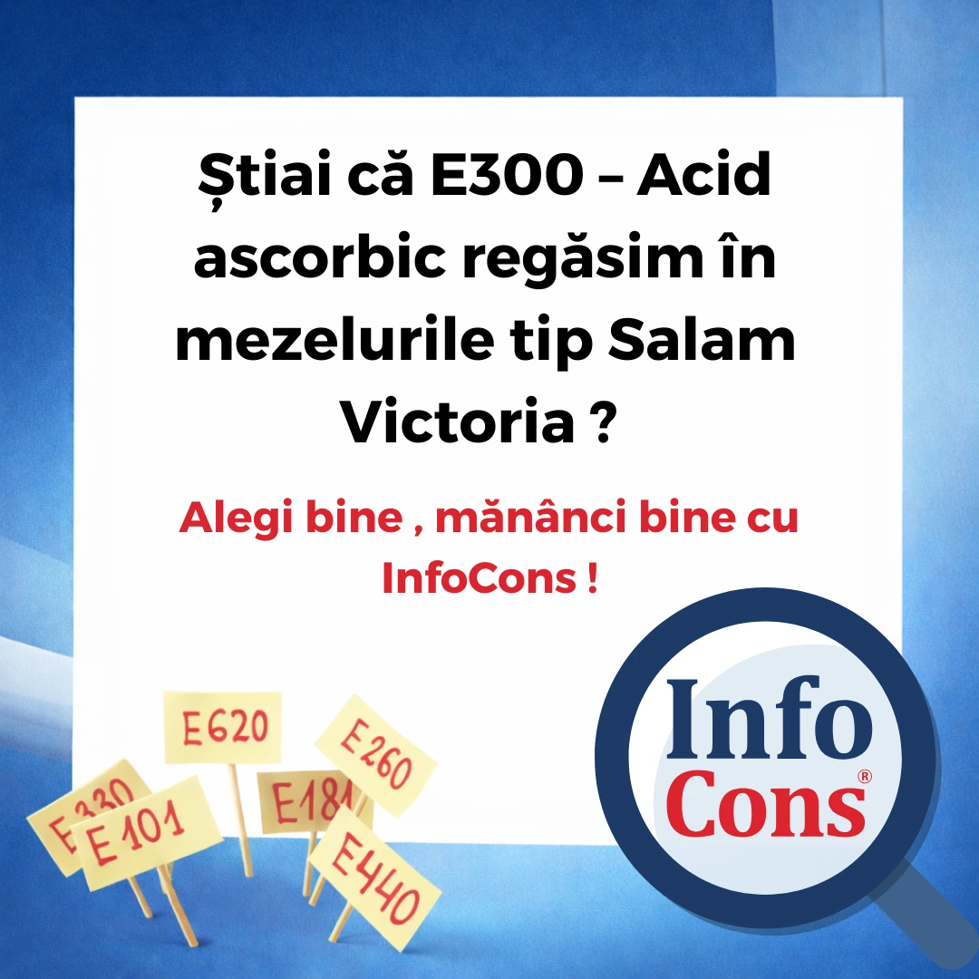 Știai că aditivul E300 &ndash; Acid ascorbic se regăsește &icirc;n mezelurile tip Salam Victoria ? Alegi bine , măn&acirc;nci bine cu InfoCons !