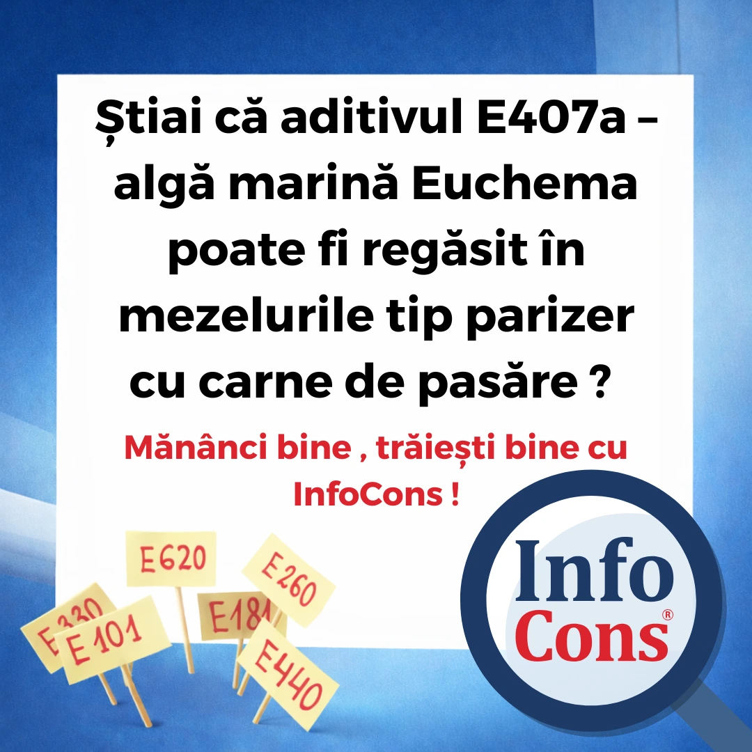 Știai că aditivul E407a &ndash; algă marină Euchema poate fi regăsit &icirc;n mezelurile tip parizer cu carne de pasăre ? Măn&acirc;nci bine , trăiești bine cu InfoCons !