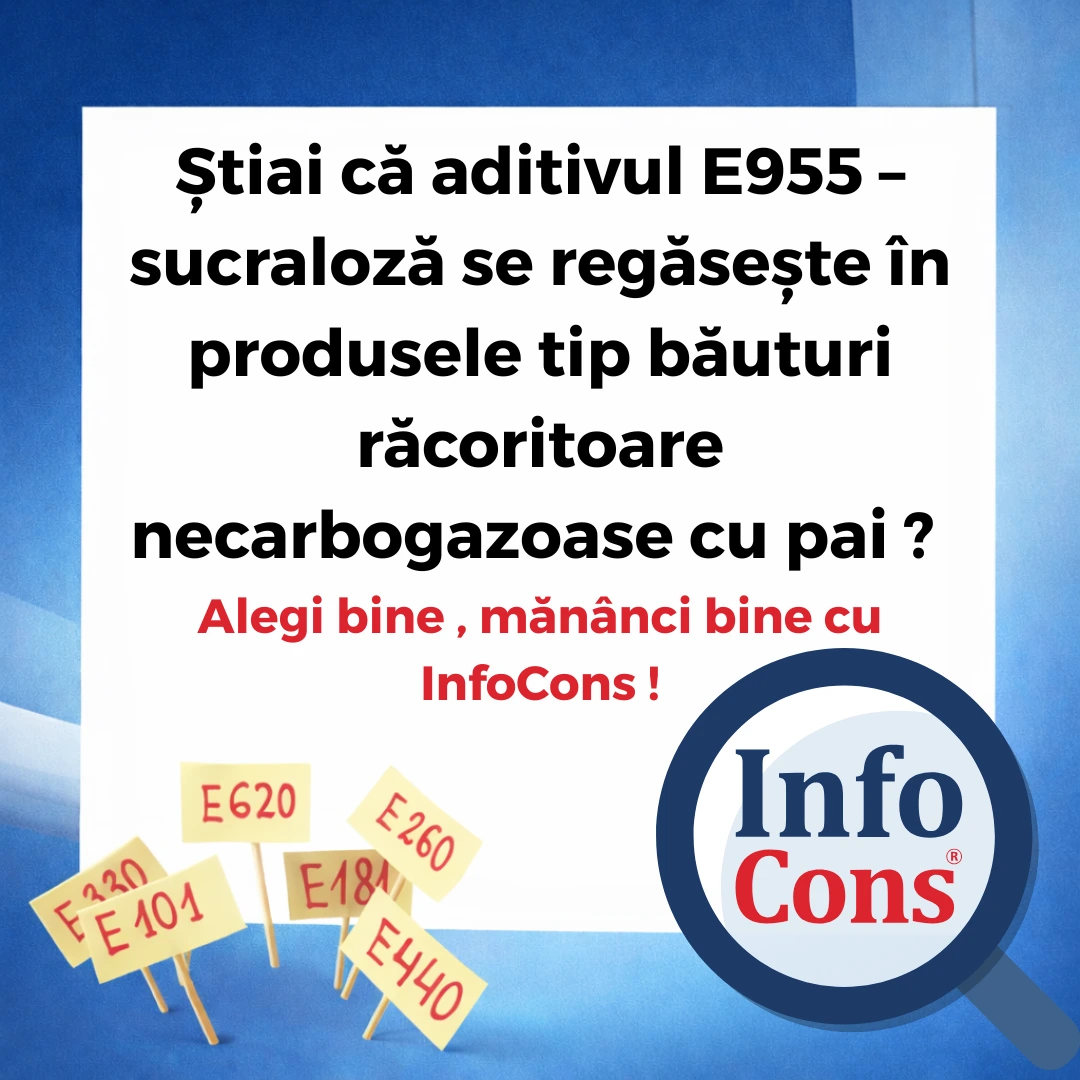 Știai că aditivul E955 &ndash; sucraloză se regăsește &icirc;n produsele tip băuturi răcoritoare necarbogazoase cu pai ? Alegi bine , măn&acirc;nci bine cu InfoCons !