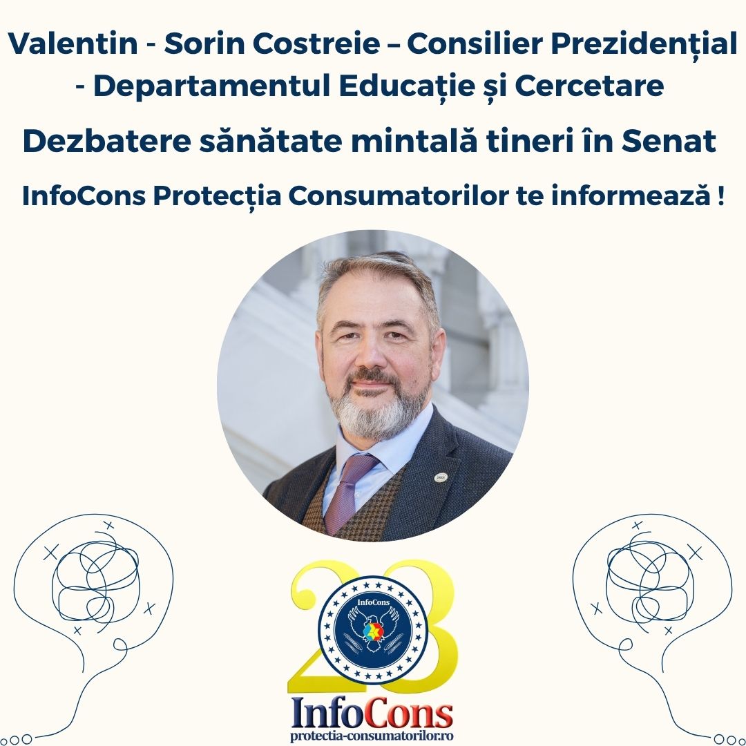 Valentin - Sorin Costreie – Consilier Prezidențial - Departamentul Educație și Cercetare - Dezbatere sănătate mintală tineri în Senat - InfoCons Protecția Consumatorilor te informează !