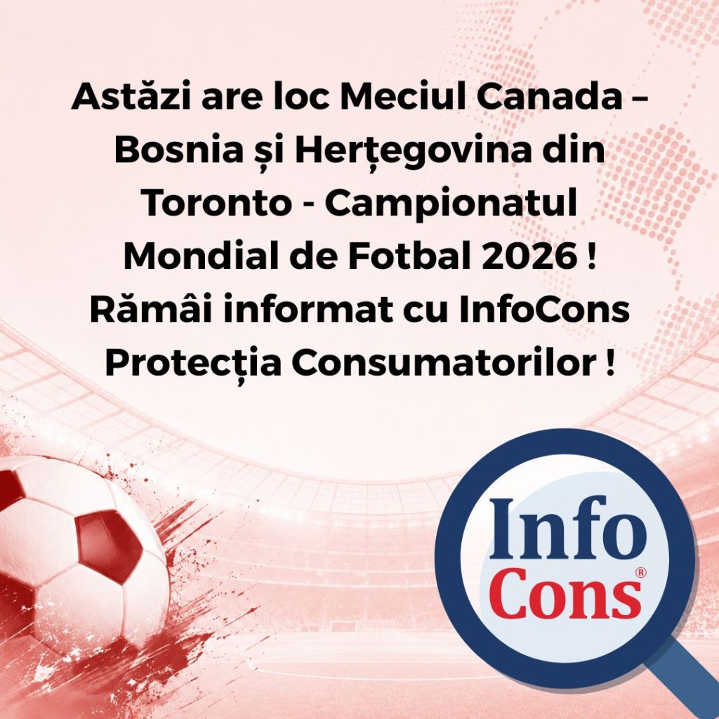 Astăzi are loc Meciul Canada &ndash; Bosnia și Herțegovina din Toronto - Campionatul Mondial de Fotbal 2026 ! Răm&acirc;i informat cu InfoCons Protecția Consumatorilor !