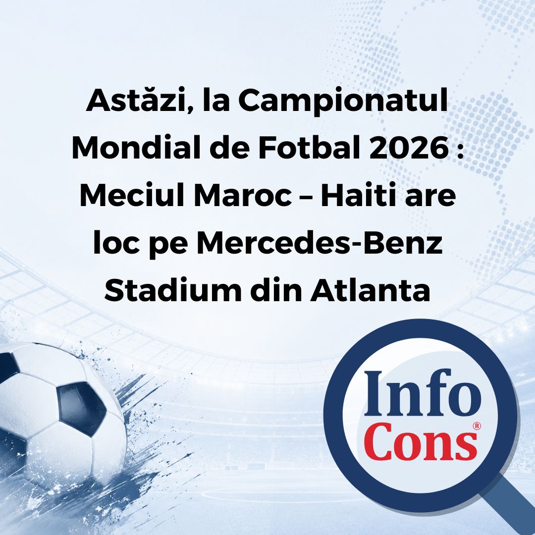 Astăzi, la Campionatul Mondial de Fotbal 2026 : Meciul Maroc &ndash; Haiti are loc pe Mercedes-Benz Stadium din Atlanta