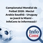 Campionatul Mondial de Fotbal 2026 : Meciul Arabia Saudită – Uruguay se joacă la Miami – InfoCons Protecția Consumatorilor te informează !