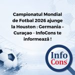 Campionatul Mondial de Fotbal 2026 ajunge la Houston : Germania – Curaçao - InfoCons Protecția Consumatorilor te informează !