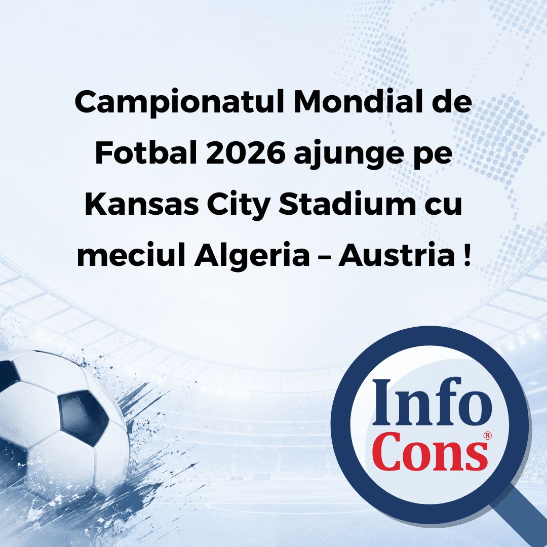 Campionatul Mondial de Fotbal 2026 ajunge pe Kansas City Stadium cu meciul Algeria &ndash; Austria !