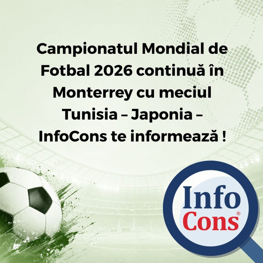 Campionatul Mondial de Fotbal 2026 continuă &icirc;n Monterrey cu meciul Tunisia &ndash; Japonia &ndash; InfoCons Protecția Consumatorilor te informează !