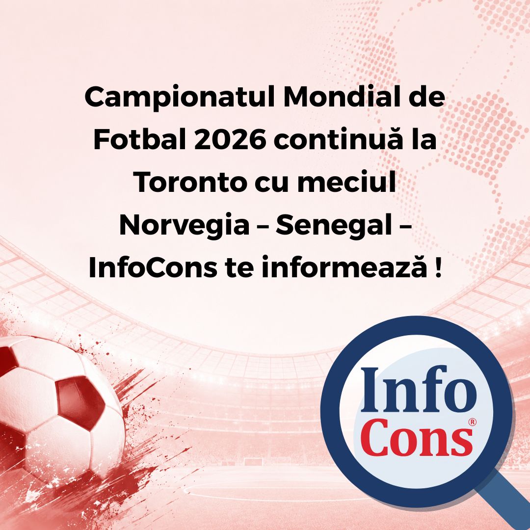 Campionatul Mondial de Fotbal 2026 continuă la Toronto cu meciul Norvegia &ndash; Senegal &ndash; InfoCons Protecția Consumatorilor te informează !
