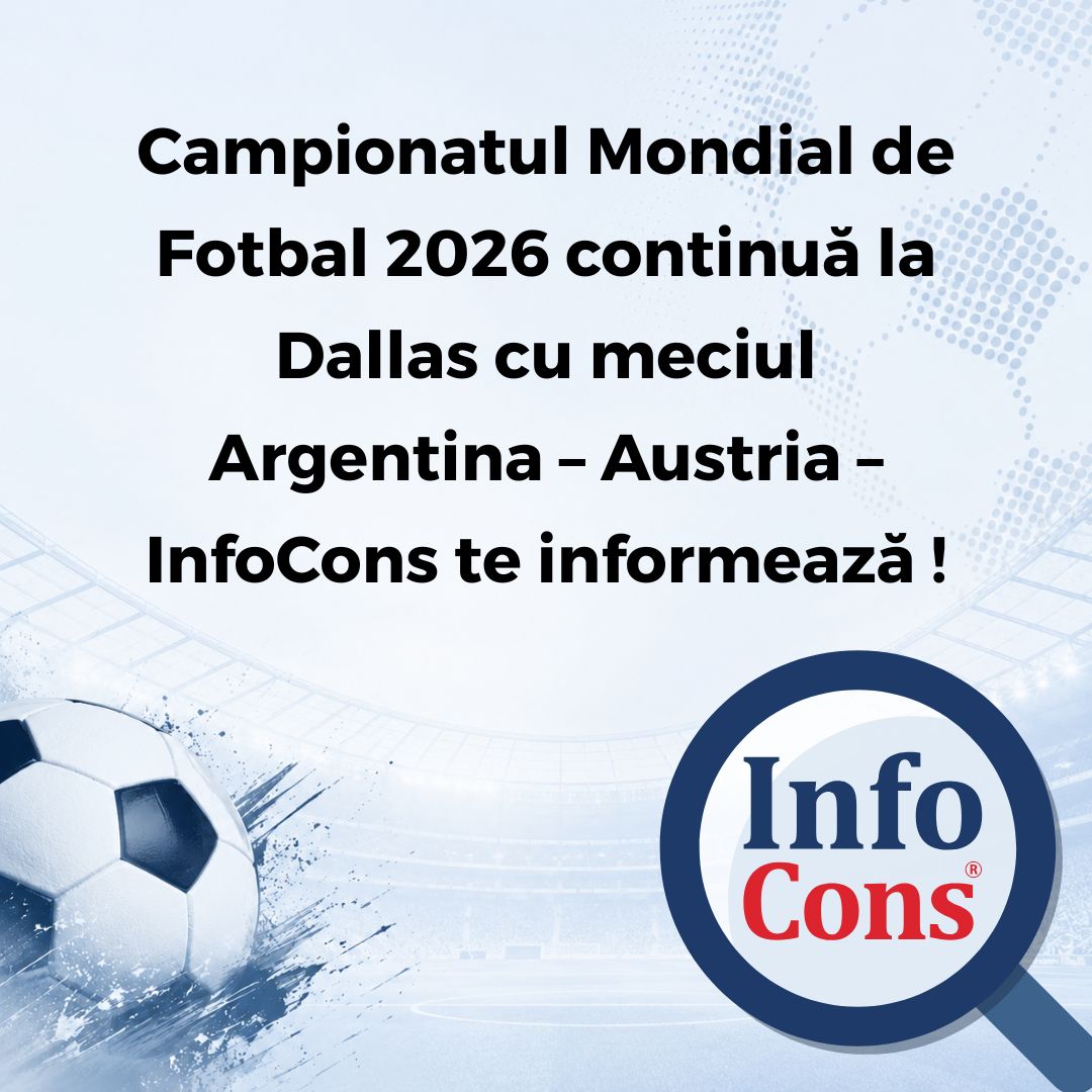 Campionatul Mondial de Fotbal 2026 continuă la Dallas cu meciul Argentina – Austria – InfoCons Protecția Consumatorilor te informează !
