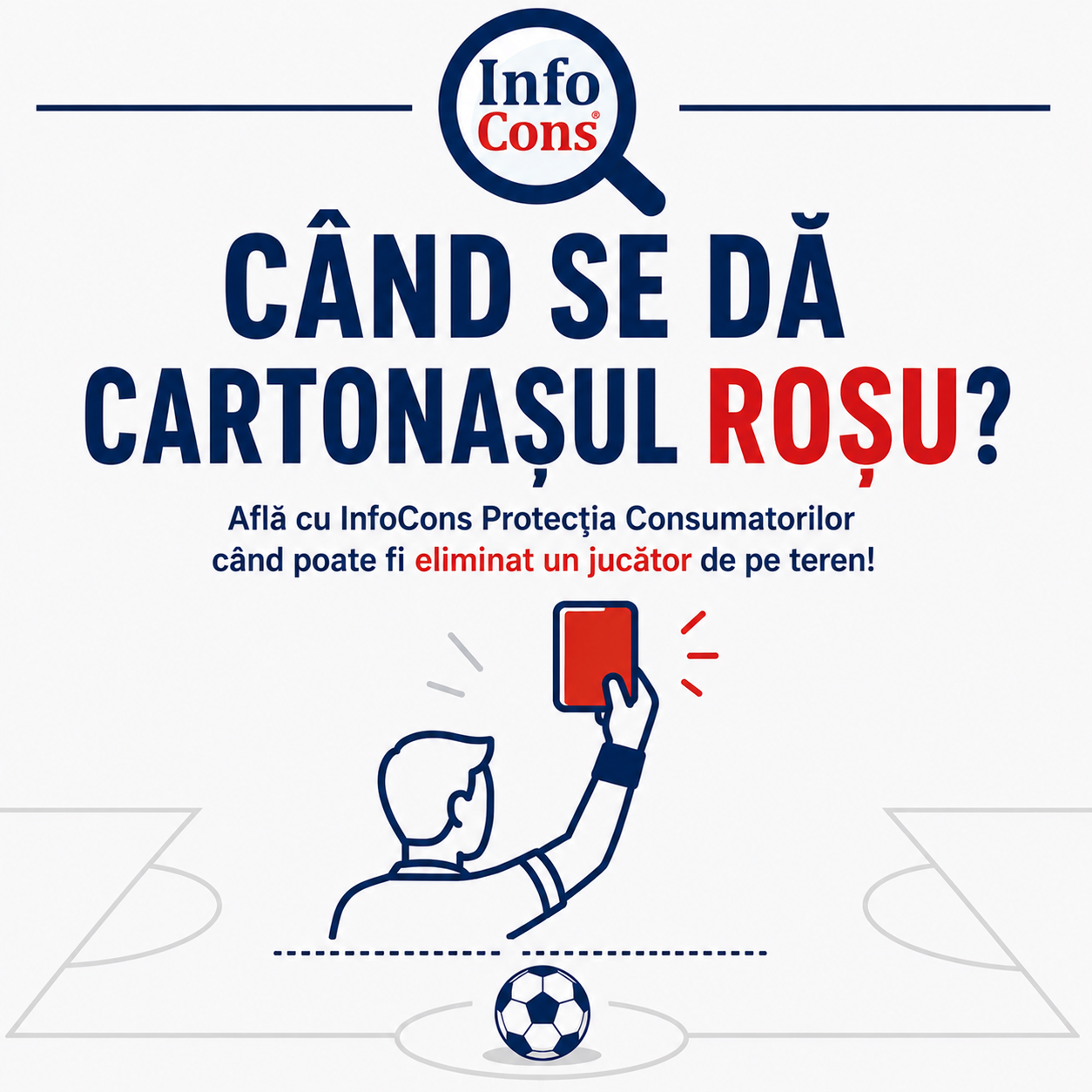 C&acirc;nd se Dă Cartonașul Roșu &icirc;n Fotbal ? Află cu InfoCons Protecția Consumatorilor C&acirc;nd Poate Fi Eliminat un Jucător de pe Teren !