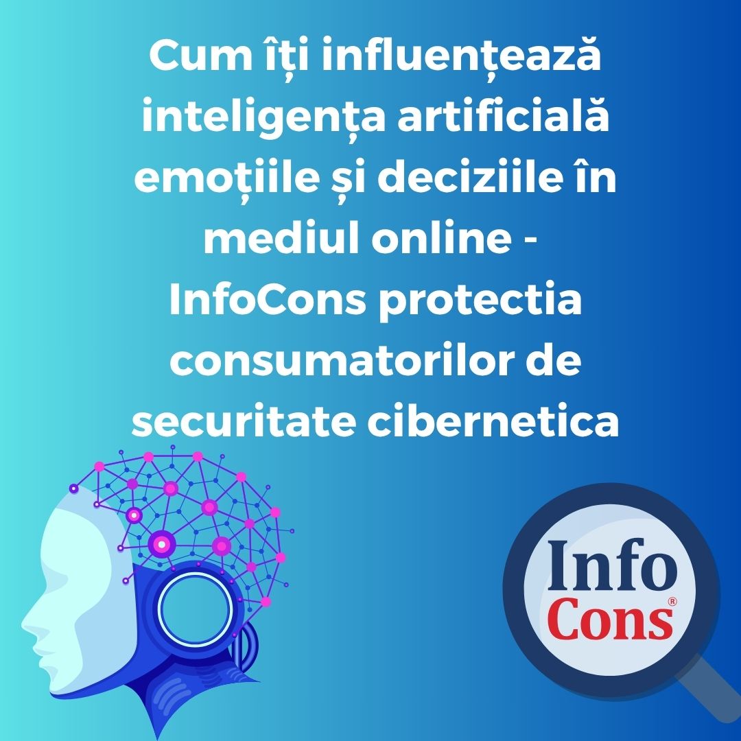 Cum &icirc;ți influențează inteligența artificială emoțiile și deciziile &icirc;n mediul online &ndash; InfoCons protectia consumatorilor de securitate cibernetica
