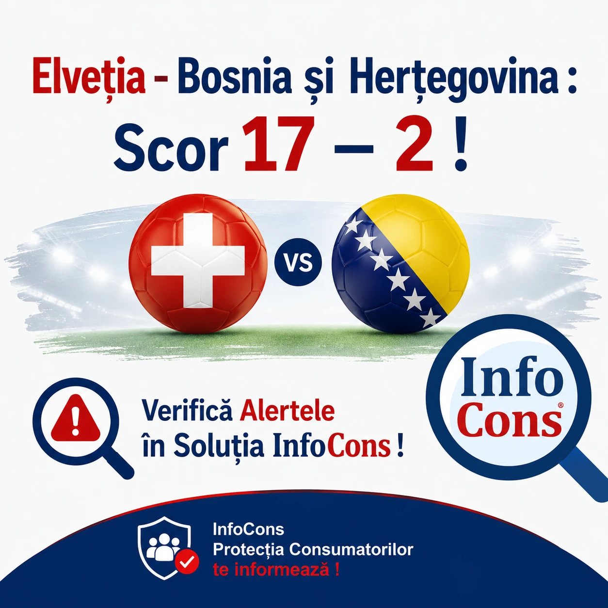 Elveția &ndash; Bosnia și Herțegovina : Scor 17 &ndash; 2 ! Verifică Alertele &icirc;n Soluția InfoCons !