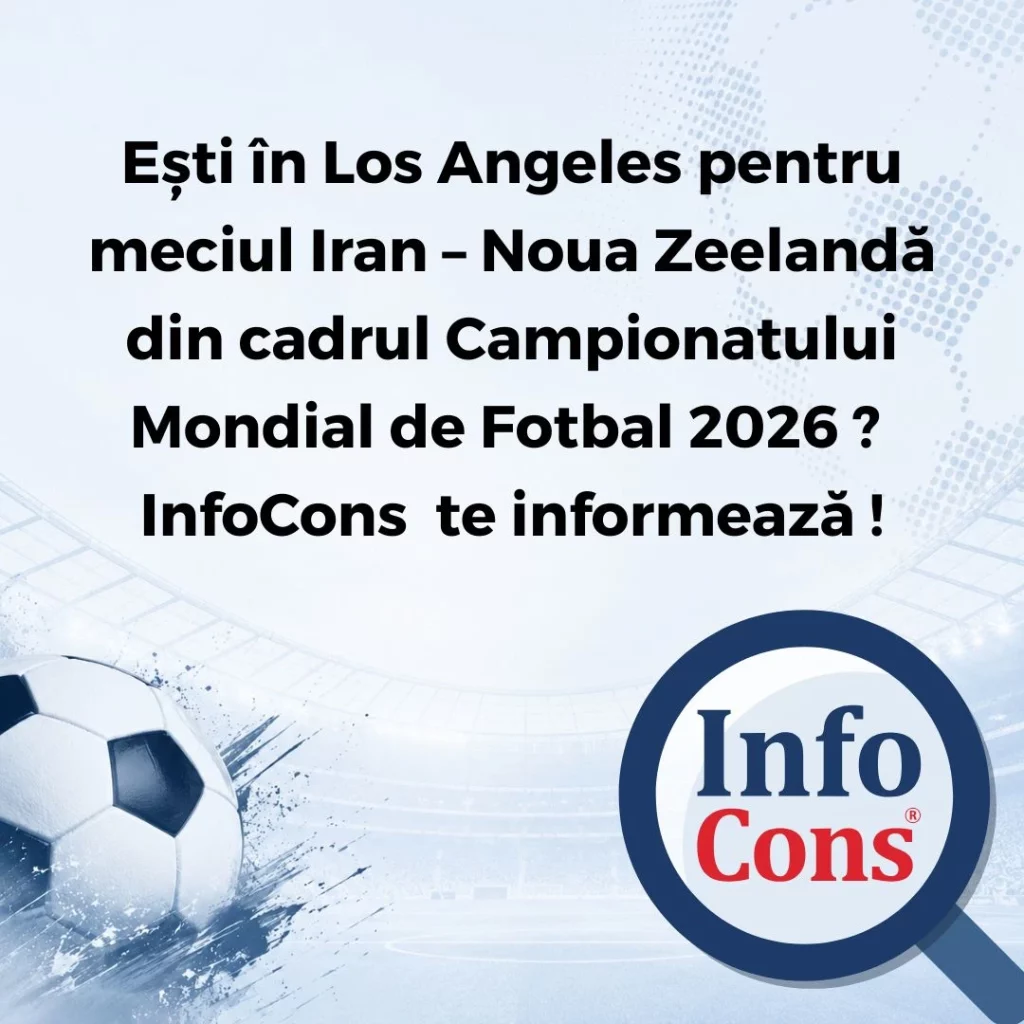 Ești în Los Angeles pentru meciul Iran – Noua Zeelandă din cadrul Campionatului Mondial de Fotbal 2026 ? InfoCons Protecția Consumatorilor te informează !