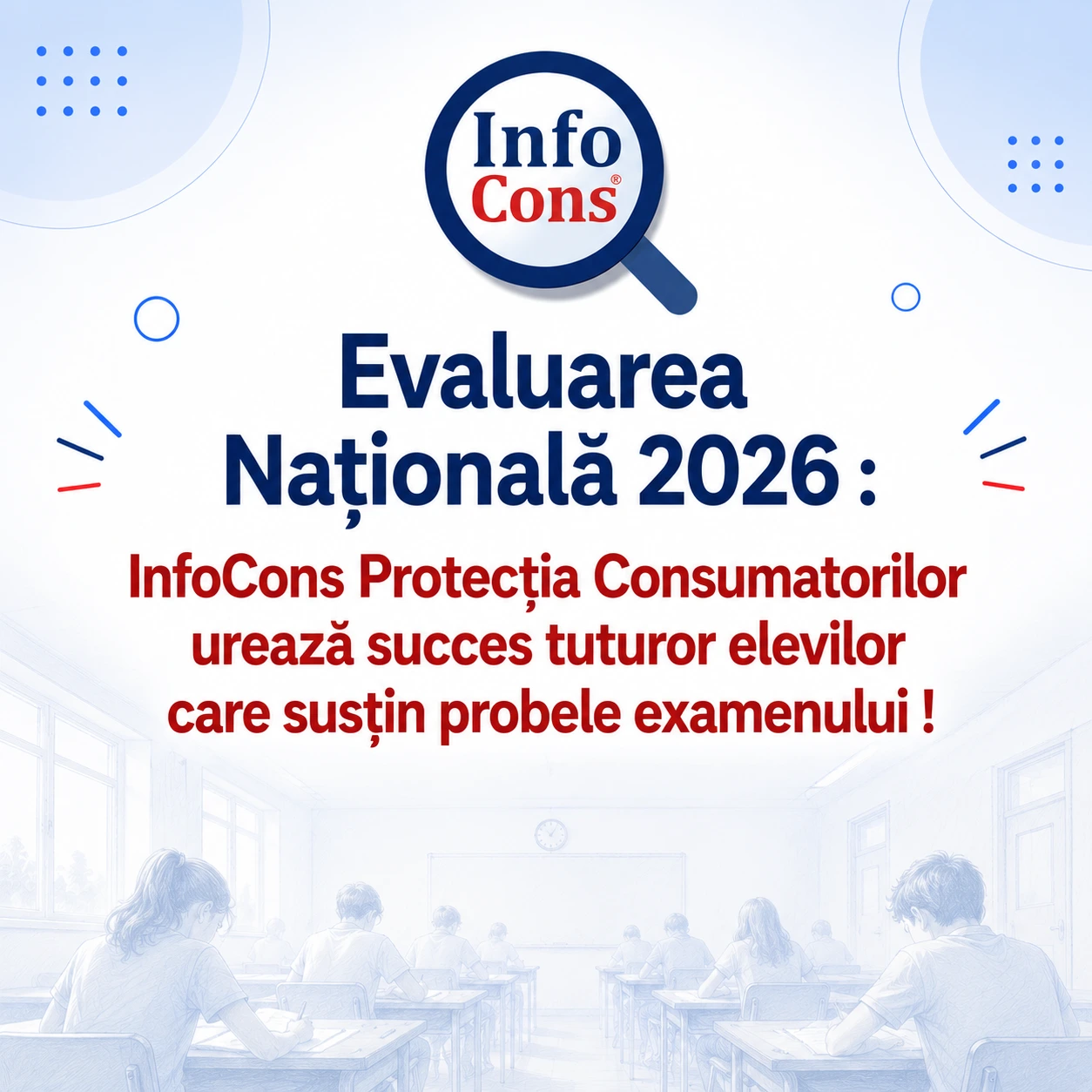 Evaluarea Națională 2026 : InfoCons Protecția Consumatorilor urează succes tuturor elevilor care susțin probele examenului !