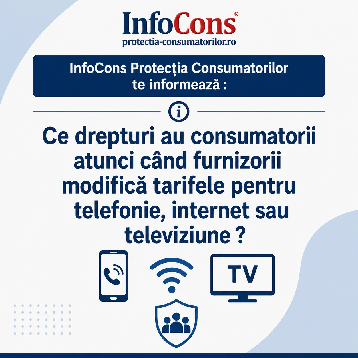 InfoCons Protecția Consumatorilor te informează : Ce drepturi au consumatorii atunci când furnizorii modifică tarifele pentru telefonie, internet sau televiziune ?