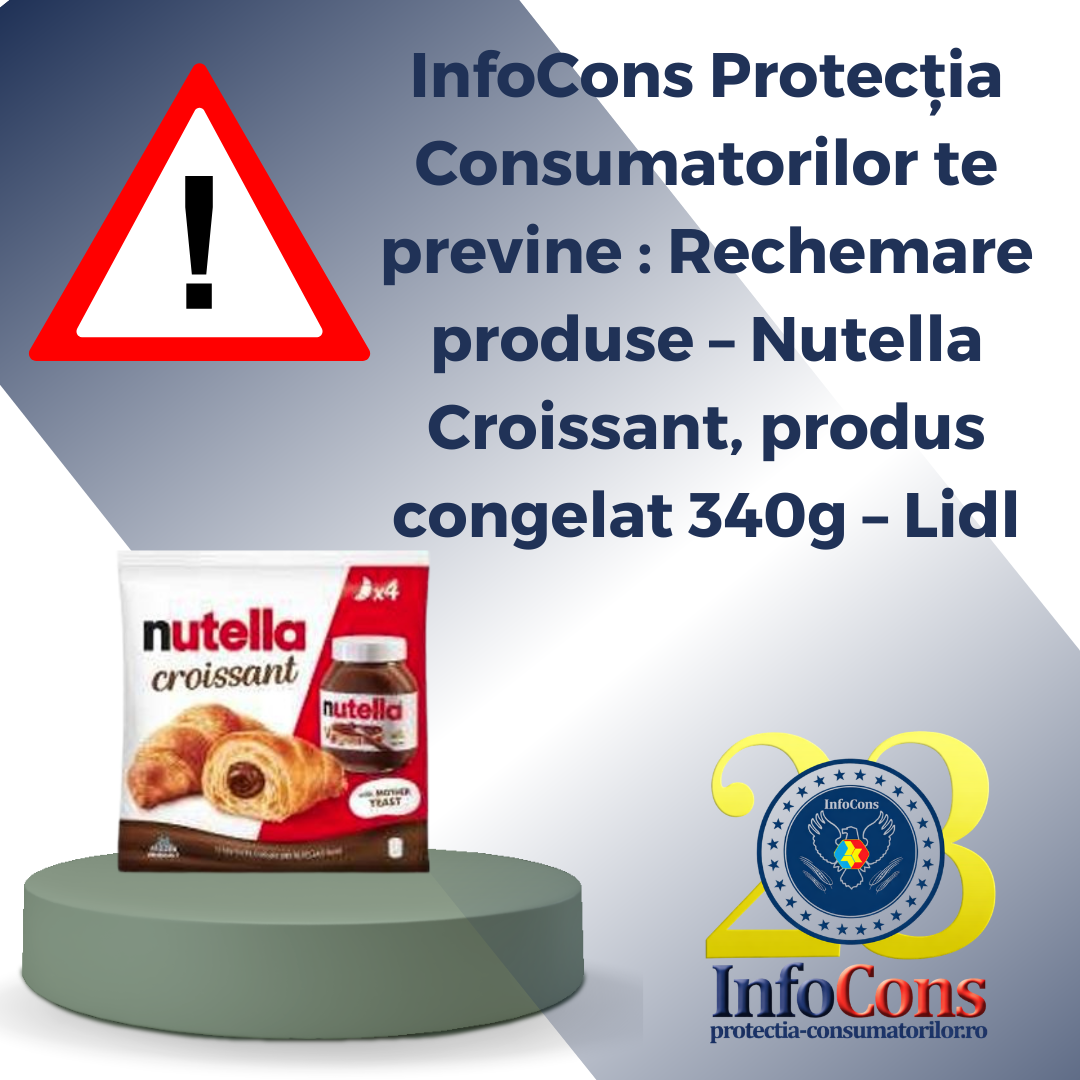 InfoCons Protecția Consumatorilor te previne : Rechemare produse &ndash; Nutella Croissant, produs congelat 340g &ndash; Lidl