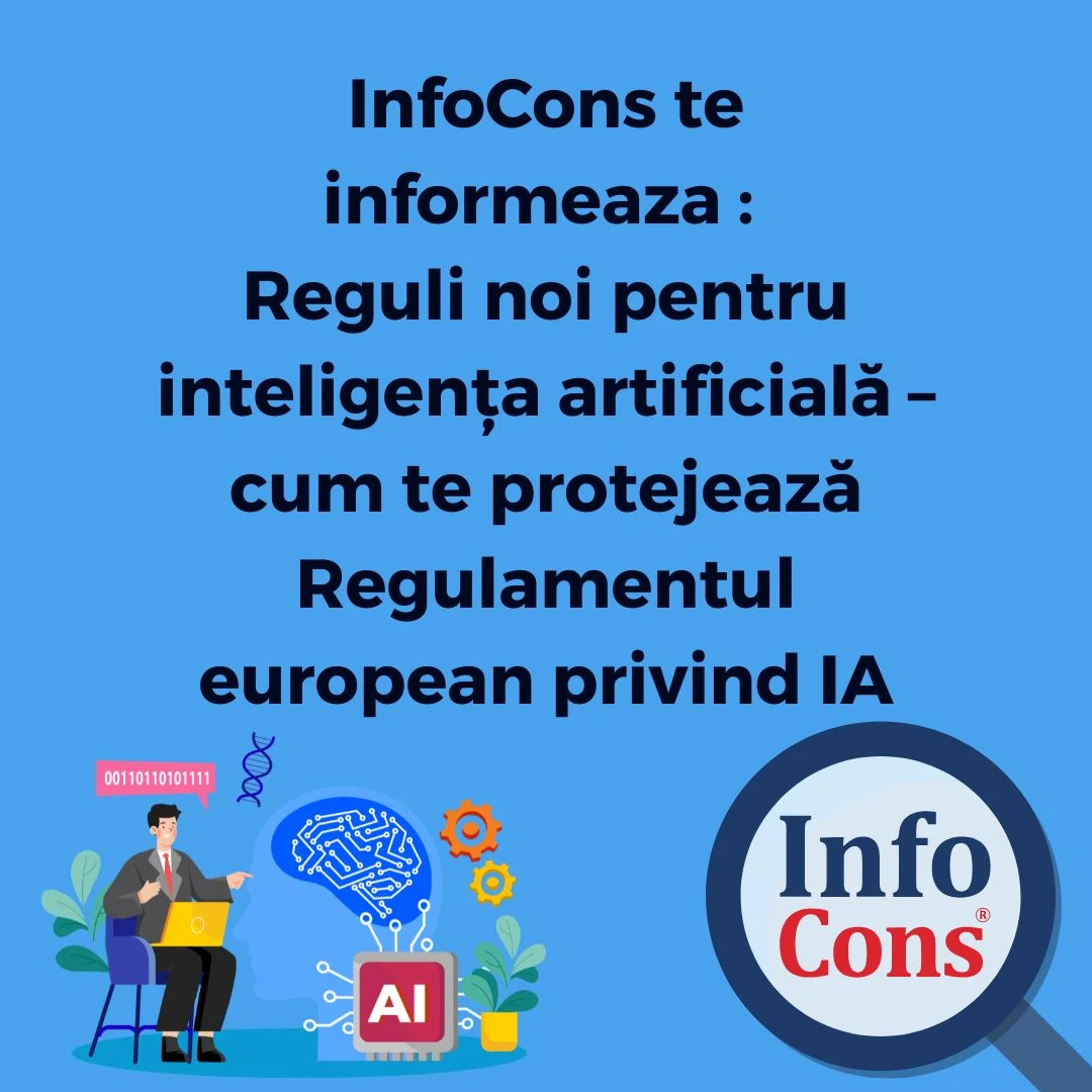 InfoCons te informeaza : Reguli noi pentru inteligența artificială &ndash; cum te protejează Regulamentul european privind IA