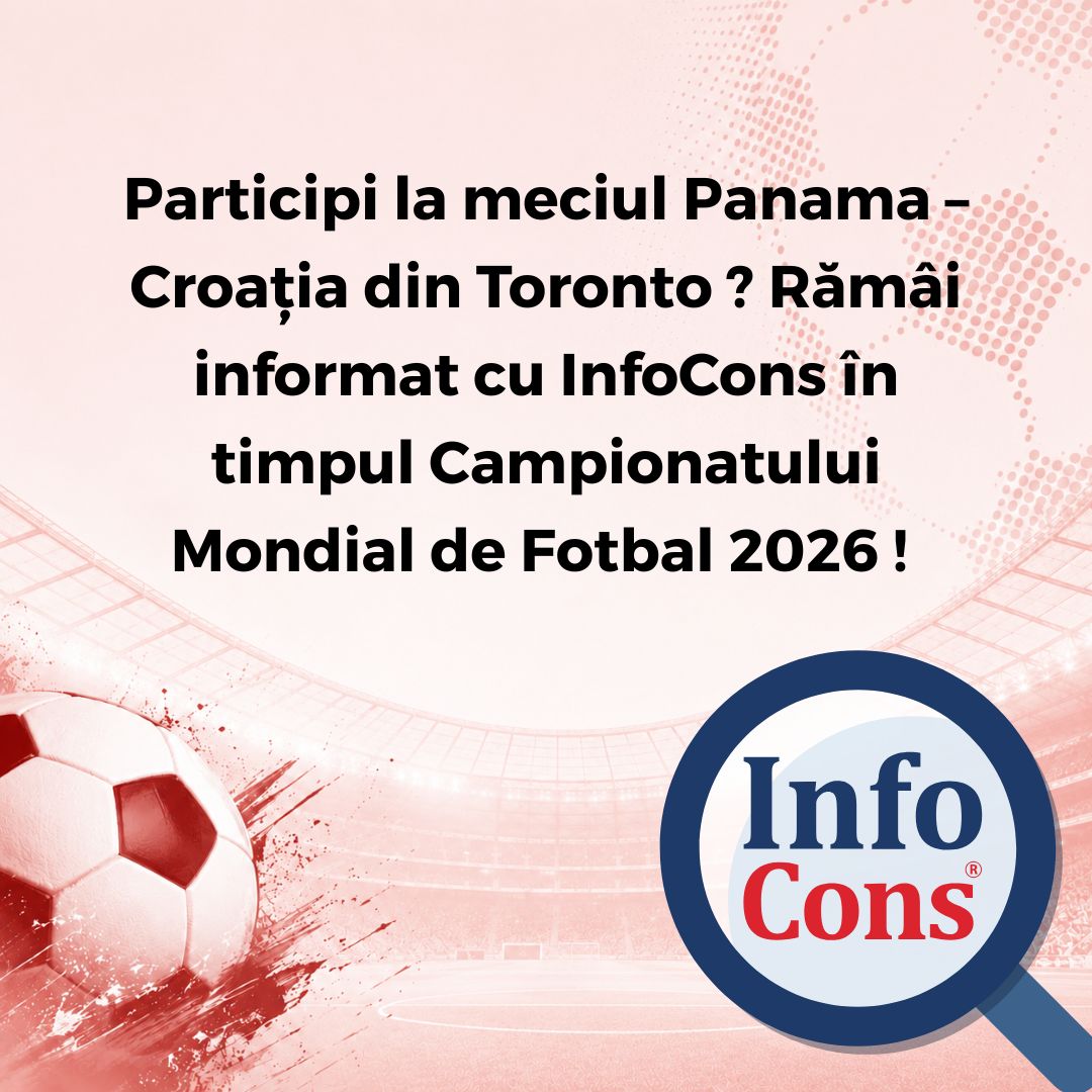 Participi la meciul Panama &ndash; Croația din Toronto ? Răm&acirc;i informat cu InfoCons Protecția Consumatorilor &icirc;n timpul Campionatului Mondial de Fotbal 2026 !&nbsp;
