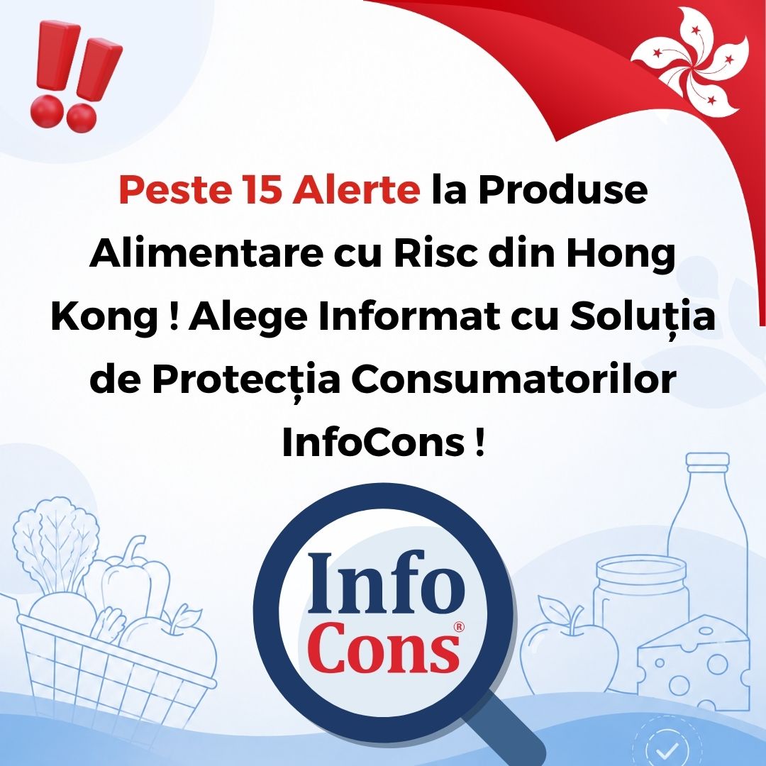 Peste 15 Alerte la Produse Alimentare cu Risc din Hong Kong ! Alege Informat cu Soluția de Protecția Consumatorilor InfoCons !