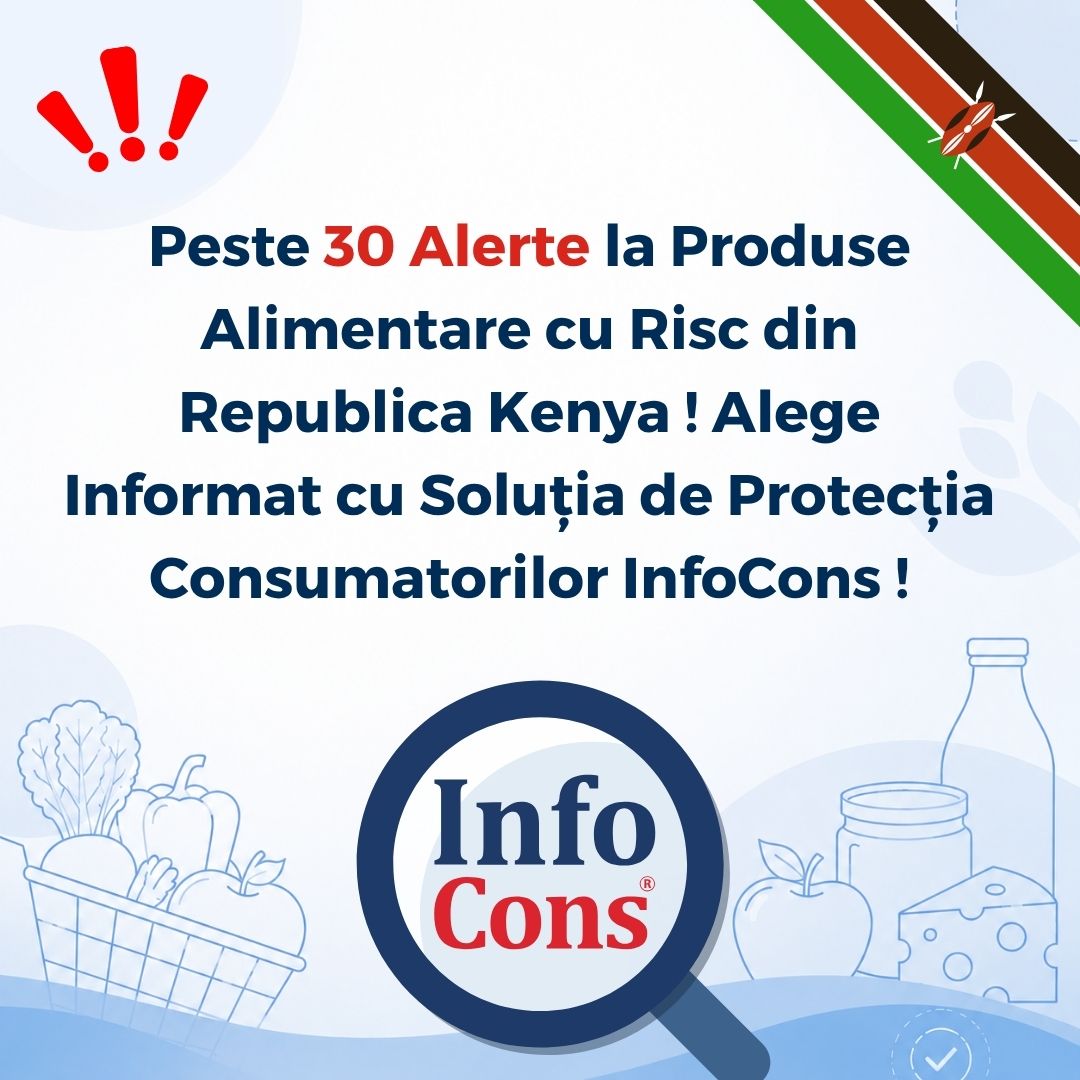 Peste 30 Alerte la Produse Alimentare cu Risc din Republica Kenya ! Alege Informat cu Soluția de Protecția Consumatorilor InfoCons !