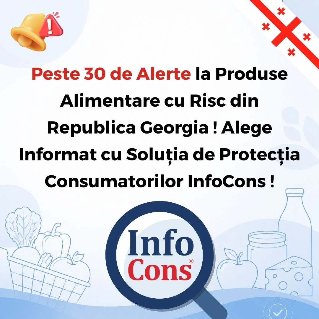 Peste 30 de Alerte la Produse Alimentare cu Risc din Republica Georgia ! Alege Informat cu Soluția de Protecția Consumatorilor InfoCons !