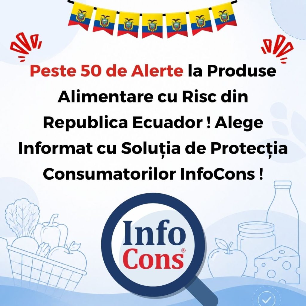 Peste 50 de Alerte la Produse Alimentare cu Risc din Republica Ecuador ! Alege Informat cu Soluția de Protecția Consumatorilor InfoCons !