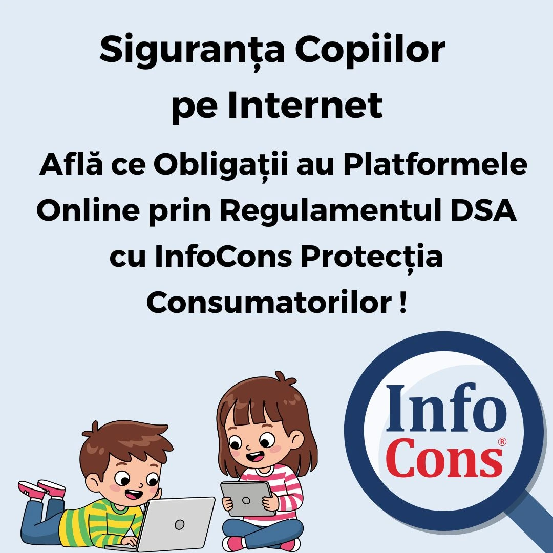 Siguranța Copiilor pe Internet - Află ce Obligații au Platformele Online prin Regulamentul DSA cu InfoCons Protecția Consumatorilor !
