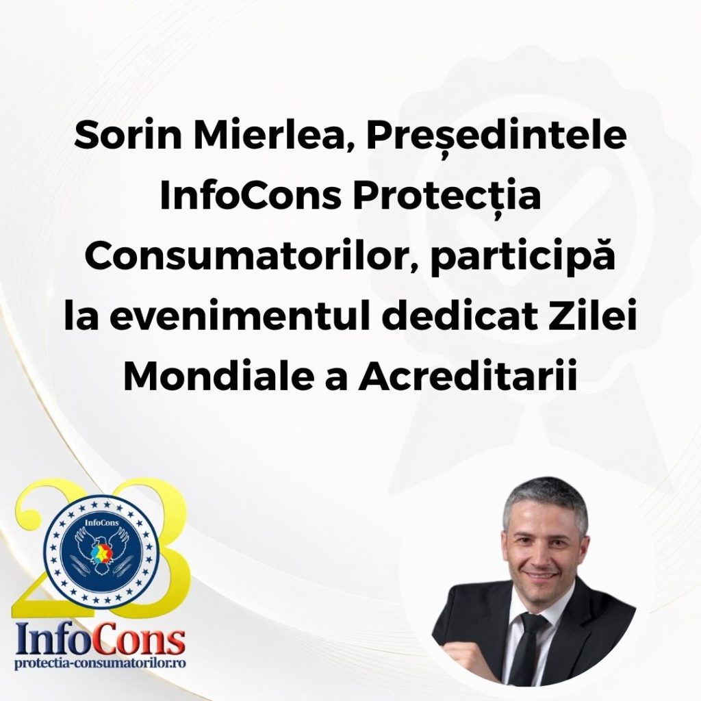 Sorin Mierlea , Președintele InfoCons Protecția Consumatorilor , participă la evenimentul dedicat Zilei Mondiale a Acreditarii