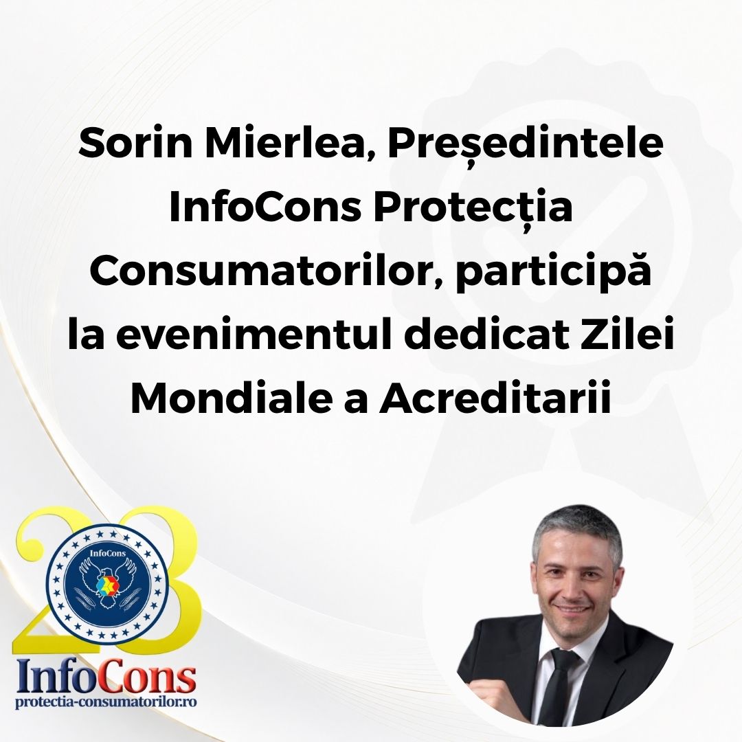 Sorin Mierlea , Președintele InfoCons Protecția Consumatorilor , participă la evenimentul dedicat Zilei Mondiale a Acreditarii