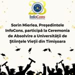 Sorin Mierlea , Președintele InfoCons , participă la Ceremonia de Absolvire a Universității de Științele Vieții din Timișoara