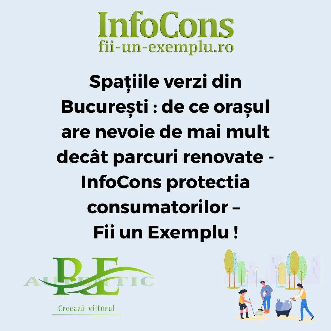 Spațiile verzi din București : de ce orașul are nevoie de mai mult dec&acirc;t parcuri renovate &ndash; InfoCons protectia consumatorilor &ndash; Fii un Exemplu !