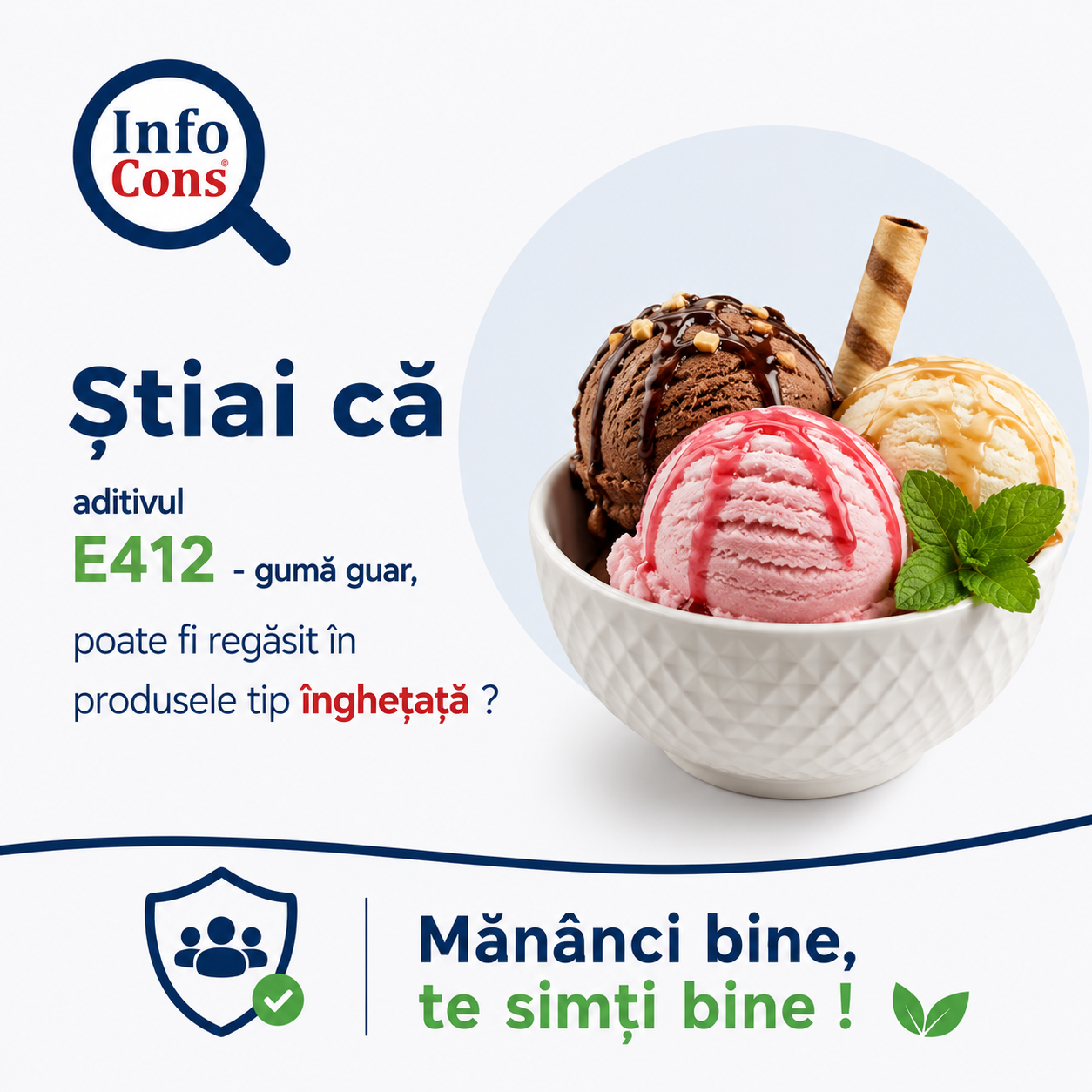 Știai că aditivul E412 &ndash; gumă guar poate fi regăsit &icirc;n produsele tip &icirc;nghețață ? Măn&acirc;nci bine , te simți bine !