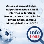Urmărești meciul Belgia – Egipt din Seattle ? Rămâi informat cu InfoCons Protecția Consumatorilor în timpul Campionatului Mondial de Fotbal 2026 !