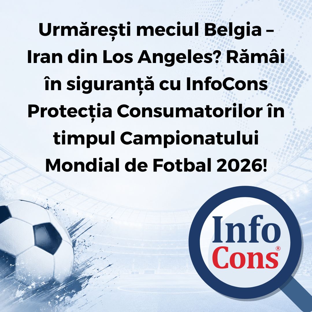 Urmărești meciul Belgia – Iran din Los Angeles ? Rămâi în siguranță cu InfoCons Protecția Consumatorilor în timpul Campionatului Mondial de Fotbal 2026 !