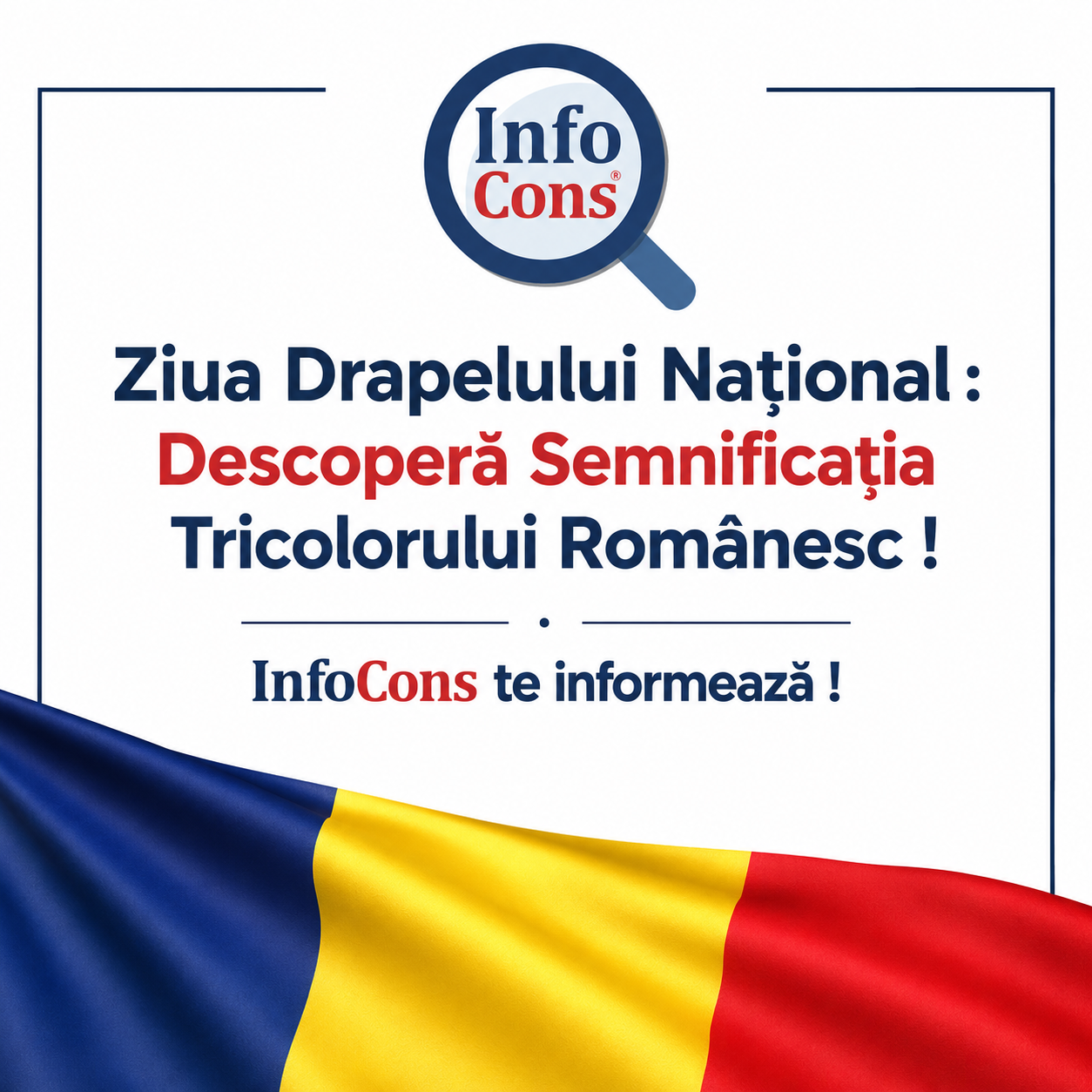Ziua Drapelului Național : Descoperă Semnificația Tricolorului Rom&acirc;nesc ! InfoCons te informează !