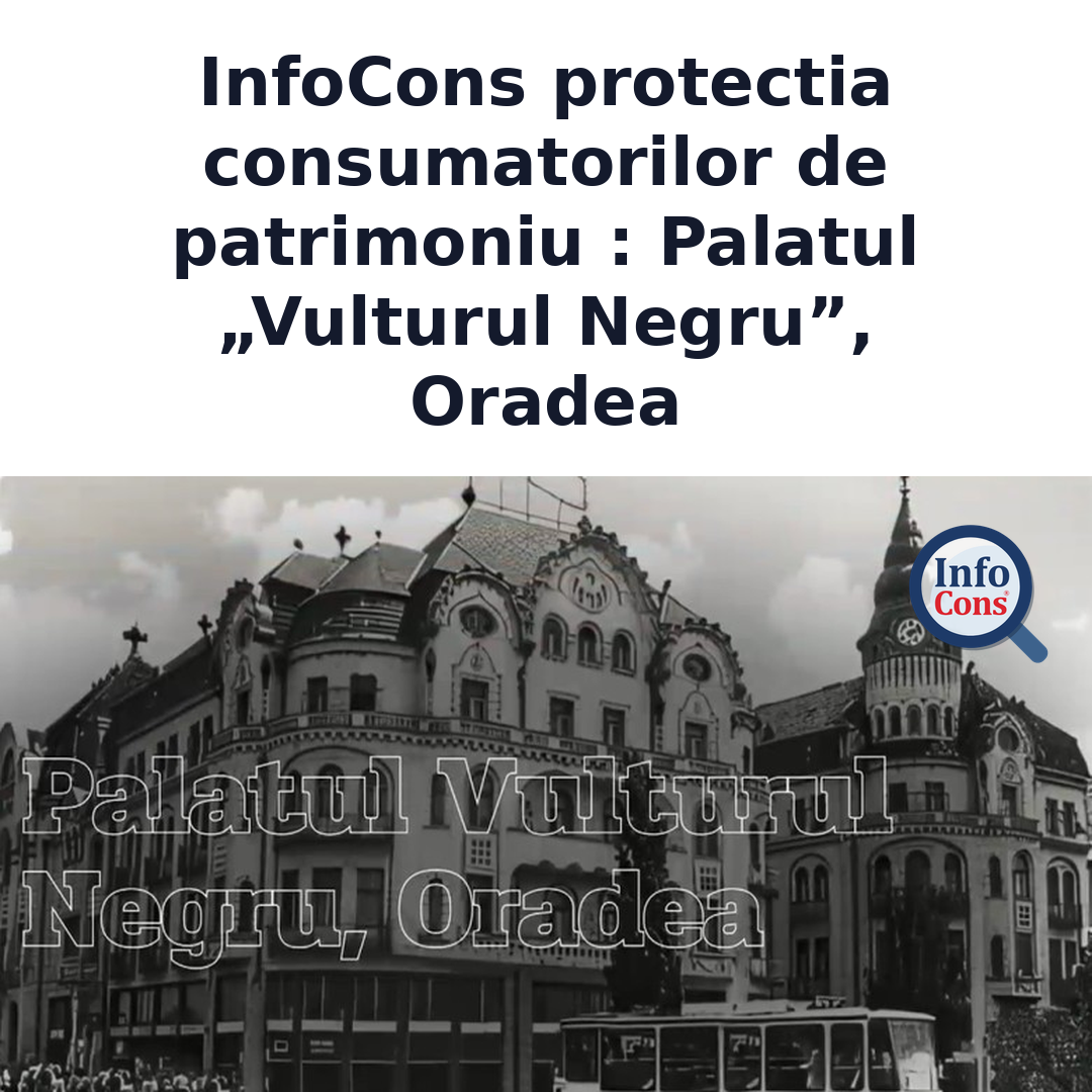 InfoCons protectia consumatorilor de patrimoniu &ndash; Palatul &bdquo;Vulturul Negru&rdquo;, Oradea