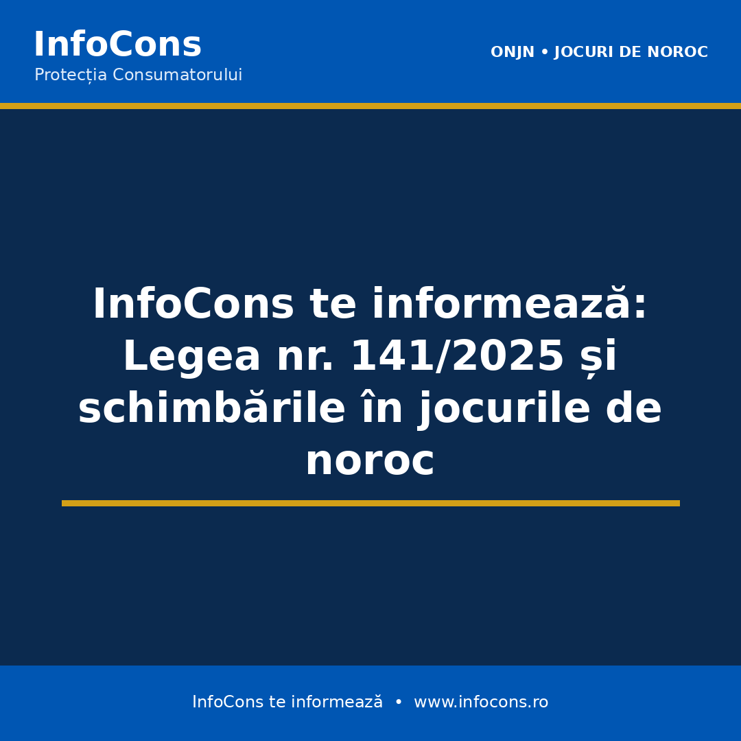 InfoCons te informează : Legea nr. 141/2025 și schimbările &icirc;n jocurile de noroc