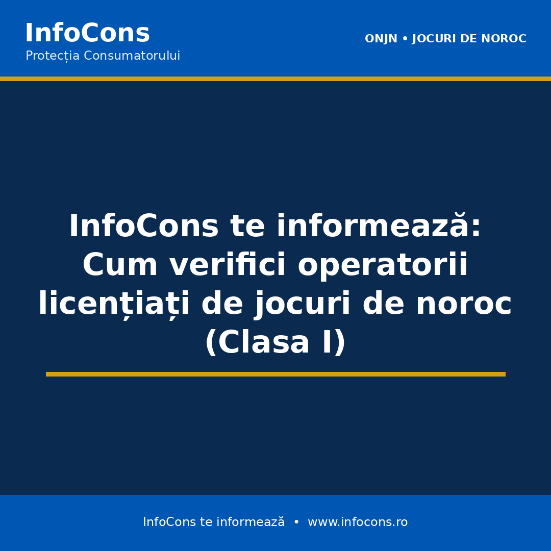 InfoCons te informează : Cum verifici operatorii licențiați de jocuri de noroc (Clasa I)