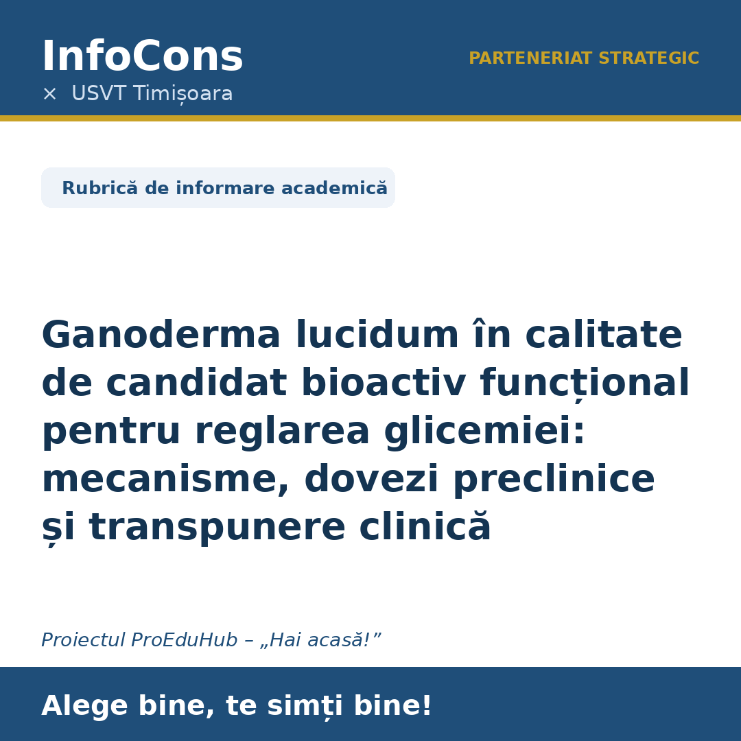 InfoCons și Universitatea de Științele Vieții „Regele Mihai I” din Timișoara – USVT: „Ganoderma lucidum în calitate de candidat bioactiv funcțional pentru reglarea glicemiei: mecanisme, dovezi preclinice și transpunere clinică” – un parteneriat strategic pentru informarea consumatorilor