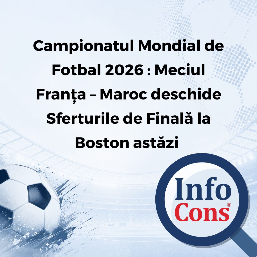 Campionatul Mondial de Fotbal 2026 : Meciul Franța – Maroc deschide Sferturile de Finală la Boston astăzi