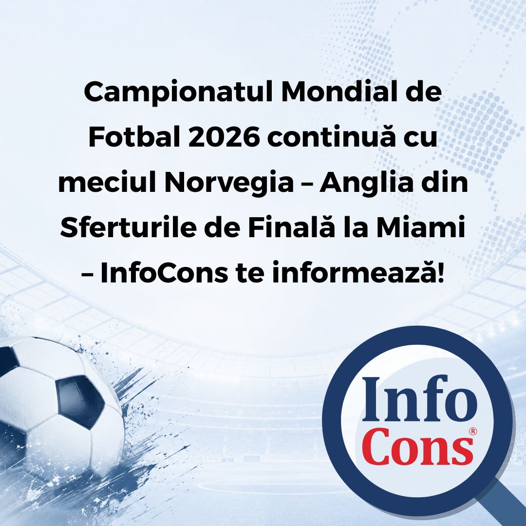 Campionatul Mondial de Fotbal 2026 continuă cu meciul Norvegia – Anglia din Sferturile de Finală la Miami – InfoCons te informează!